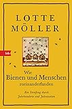 Wie Bienen und Menschen zueinanderfanden: Ein Streifzug durch Jahrhunderte und Jahreszeiten by Lotte Möller, Thorsten Alms