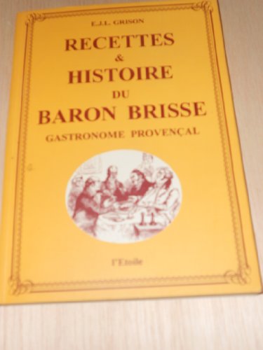 Download Recettes et histoire du Baron Brisse un gastronome provençal sous le second empire. Download Recettes et histoire du Baron Brisse un gastronome provençal sous le second empire.