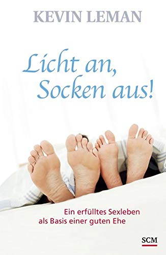 Licht an, Socken aus!: Ein erfülltes Sexleben als Basis einer guten Ehe (edition Trobisch)