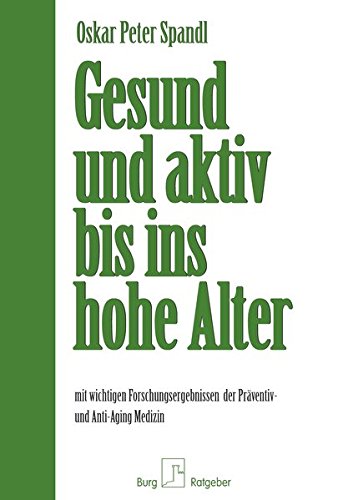Download Gesund und aktiv bis ins hohe Alter: mit wichtigen Forschungsergebnissen der Präventiv- und Anti-Aging Medizin Download Gesund und aktiv bis ins hohe Alter: mit wichtigen Forschungsergebnissen der Präventiv- und Anti-Aging Medizin