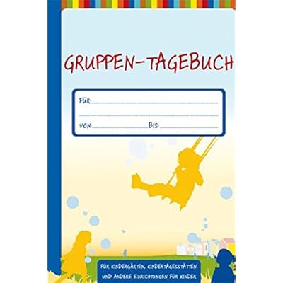 Gruppen-Tagebuch (Die Praxisreihe für Kiga und Kita) (Die Praxisreihe für Kindergarten und Kita) Gruppen-Tagebuch (Die Praxisreihe für Kiga und Kita) (Die Praxisreihe für Kindergarten und Kita)