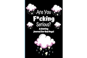 Venting Journal For Bad Days: Sarcastic, Stress Relieving, Angry Log Book - Swearing Journal Gifts For Women & Men!