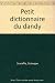 Petit dictionnaire du dandy - Giuseppe Scaraffia