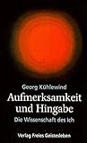 Aufmerksamkeit und Hingabe: Die Wissenschaft des Ich by 