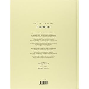 Funghi. 65 tipi di funghi, 140 tecniche, 100 ricette, piccola drogheria. Ediz. illust