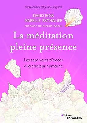 La méditation pleine présence: Les sept voies d'accès à la chaleur humaine. Préface de Pierre Rabhi