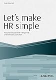 Let`s make HR simple: Personalmanagement transparent und innovativ ausrichten (Haufe Fachbuch) by Peter Keuchel