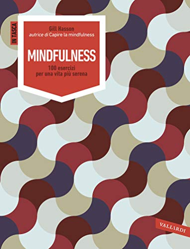 Mindfulness: 100 esercizi per una vita più serena Mindfulness: 100 esercizi per una vita più serena