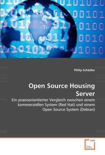 Open Source Housing Server: Ein praxisorientierter Vergleich zwischen einem kommerziellen System (Red Hat) und einem Open Source System (Debian) by Philip Sch??dler (2010-12-04) en ligne Open Source Housing Server: Ein praxisorientierter Vergleich zwischen einem kommerziellen System (Red Hat) und einem Open Source System (Debian) by Philip Sch??dler (2010-12-04) en ligne