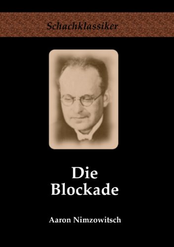 Download Die Blockade: Neue Gesichtspunkte (Schachklassiker) Download Die Blockade: Neue Gesichtspunkte (Schachklassiker)