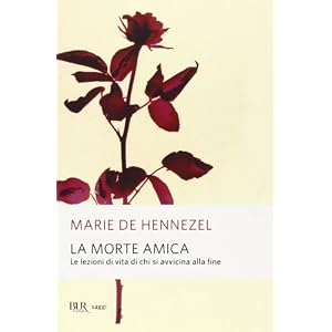 La morte amica. Lezioni di vita da chi sta per morire La morte amica. Lezioni di vita da chi sta per morire