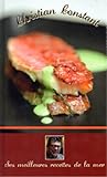 CHRISTIAN CONSTANT LES MEILLEURES RECETTES DE LA MER