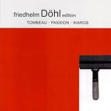  Friedhelm Döhl Edition Vol.9: Tombeau/Passion/Ikaros
