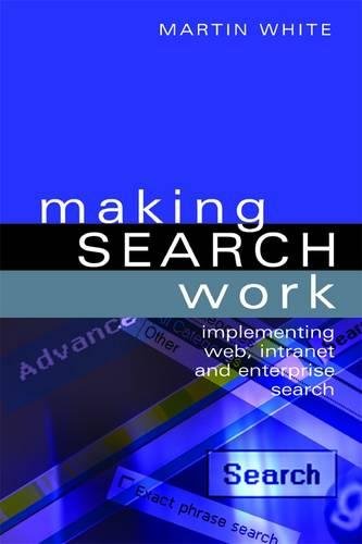 Download Making Search Work: Implementing Web, Intranet and Enterprise Search