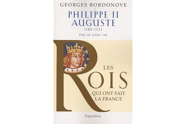 Les Rois qui ont fait la France - Philippe II Auguste, 1180-1223: Père de Louis VIII