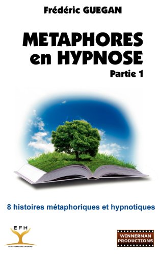 Download Métaphores en hypnose : Partie 1 : 8 histoires métaphoriques et hypnotiques Download Métaphores en hypnose : Partie 1 : 8 histoires métaphoriques et hypnotiques