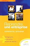 Reprendre une entreprise : Commerce-artisanat, le diagnostic, l'évaluation, le plan de reprise