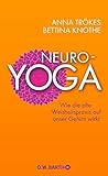 Neuro-Yoga: Wie die alte Weisheitspraxis auf unser Gehirn wirkt by