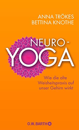 Neuro-Yoga: Wie die alte Weisheitspraxis auf unser Gehirn wirkt