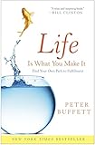 Life Is What You Make It: Find Your Own Path to Fulfillment by 