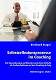 Selbstreflexionsprozesse im Coaching: Die Auswirkungen auf Klienten und deren Umfeld als Einflussfaktoren auf den Coaching-Erfolg by 