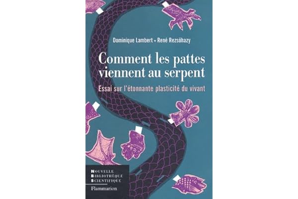 Comment les pattes viennent au serpent: essai sur l'étonnante plasticité du vivant