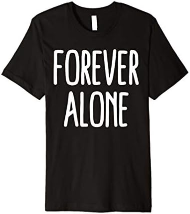FOREVER ALONE MEME SHIRT