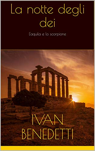 Ivan Benedetti  - La notte degli dei: L'aquila e lo scorpione (2019)