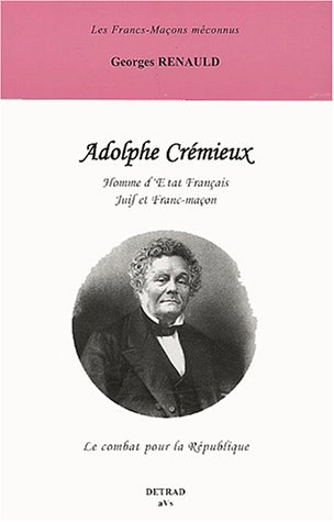 Télécharger Adolphe Crémieux. Homme d'Etat français juif et franc-maçon PDF