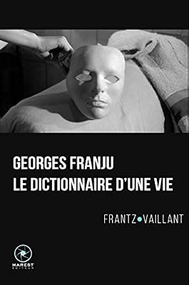 Georges Franju, le Dictionnaire d'une Vie
