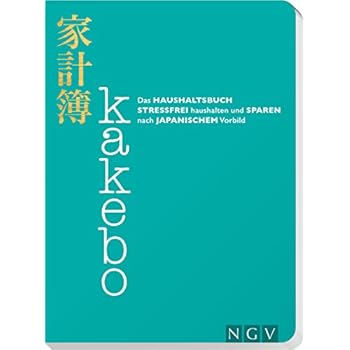 Kakebo - Das Haushaltsbuch: Stressfrei haushalten und sparen nach japanischem Vorbild Kakebo - Das Haushaltsbuch: Stressfrei haushalten und sparen nach japanischem Vorbild