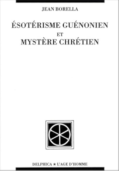 Amazon Fr Esoterisme Guenonien Et Mystere Chretien Borella Jean Livres