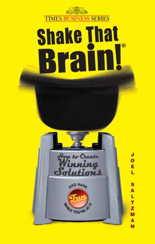 Shake that Brain: How to Create Winning Solutions and Have Fun While You're at It