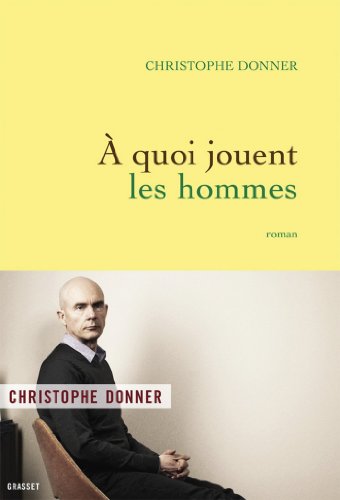 A quoi jouent les hommes : roman (Littérature Française) A quoi jouent les hommes : roman (Littérature Française)