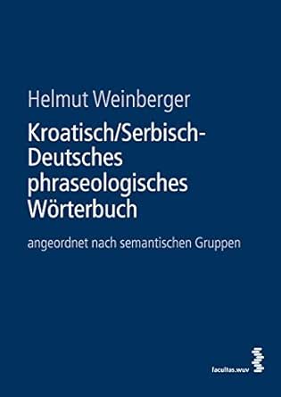 Kroatisch Serbisch Deutsches Phraseologisches Worterbuch Angeordnet Nach Semantischen Gruppen Ebook Weinberger Helmut Amazon De Kindle Shop Kroatisch Serbisch Deutsches Phraseologisches Worterbuch Angeordnet Nach Semantischen Gruppen Ebook Weinberger Helmut Amazon De Kindle Shop
