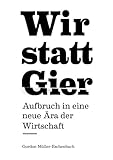Image de Wir statt Gier - Aufbruch in eine neue Ära der Wirtschaft (German Edition)