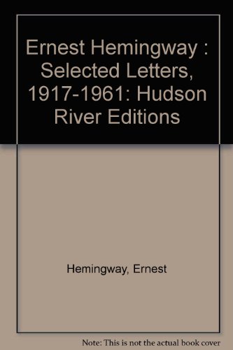 Ernest Hemingway: Selected Letters, 1917-1961: Hudson River Editions