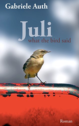 Juli: What the bird said von [Auth, Gabriele]
