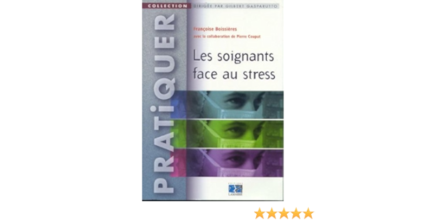 Amazon Fr Les Soignants Face Au Stress Boissieres Francoise Couput Pierre Livres