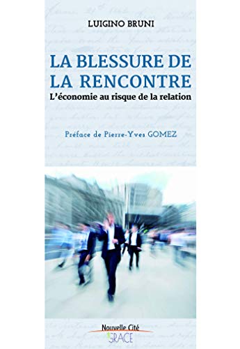La blessure de la rencontre : L'économie au risque de la relation La blessure de la rencontre : L'économie au risque de la relation