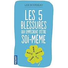 Les cinq blessures qui emp&ecirc;chent d'&ecirc;tre soi-m&ecirc;me