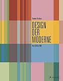 Design der Moderne: Art déco, Bauhaus, Mid-Century, Industriedesign: Von 1920 bis 1960 by Dominic Bradbury