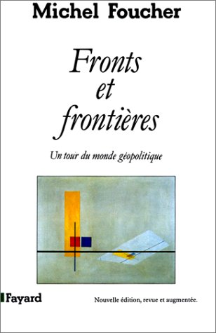 Fronts et frontières : Un tour du monde géopolitique Fronts et frontières : Un tour du monde géopolitique