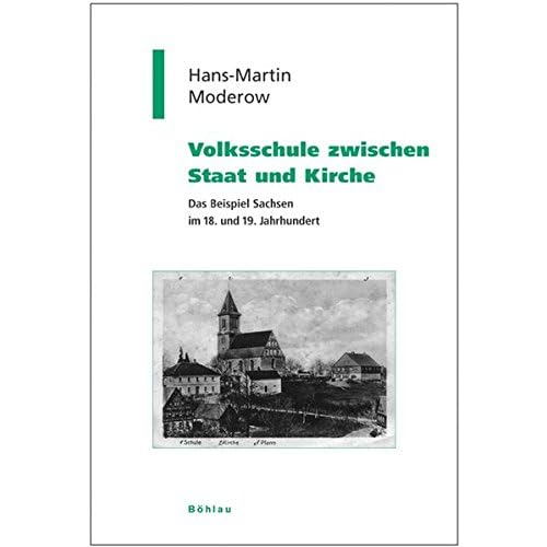 [PDF] Download Volksschule zwischen Staat und Kirche: Das Beispiel Sachsen im 18. und 19. Jahrhundert (Geschichte und Politik in Sachsen) Kostenlos