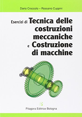 Esercizi di tecnica delle costruzioni meccaniche e costruzione di macchine