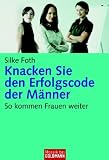 Knacken Sie den Erfolgscode der Männer: So kommen Frauen weiter by 
