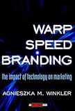 Warp-Speed Branding: The Impact of Technology on Marketing (Adweek Books) by Agnieszka Winkler