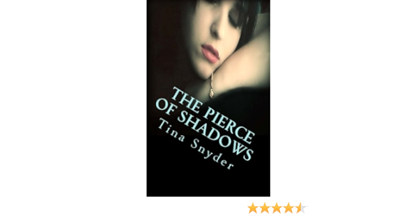 The Pierce Of Shadows Amazon Co Uk Snyder Tina F 9781484832790 Books