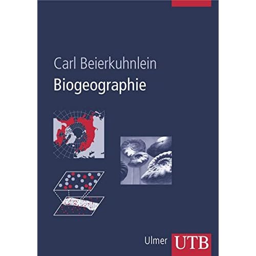 Biogeographie: Die räumliche Organisation des Lebens in einer sich verändernden Welt Biogeographie: Die räumliche Organisation des Lebens in einer sich verändernden Welt