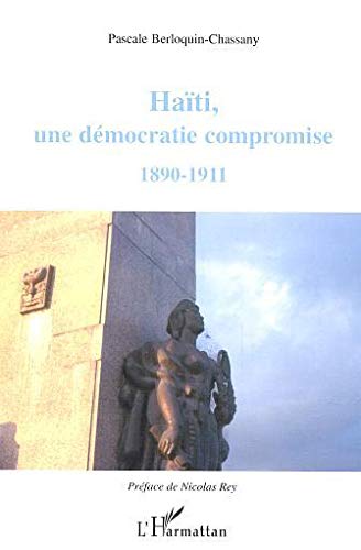 Haïti, une démocratie compromise : 1890-1911 Haïti, une démocratie compromise : 1890-1911